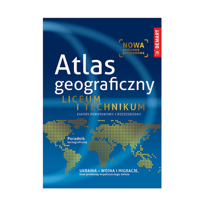Atlas geograficzny. Liceum i technikum. Zakres podstawowy i rozszerzony
