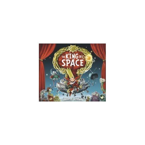 The King of Space - Jonny Duddle