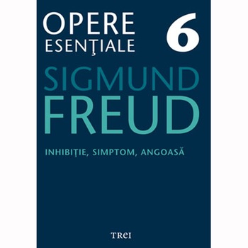 Opere Esentiale, vol. 6 /-/ Inhibitie, simptom, angoasa - Sigmund Freud Opere Esentiale, vol. 6 /-/ Inhibitie, simptom, angoasa - Sigmund Freud