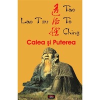 Tao Te Ching - Calea si Puterea - Lao Tzu