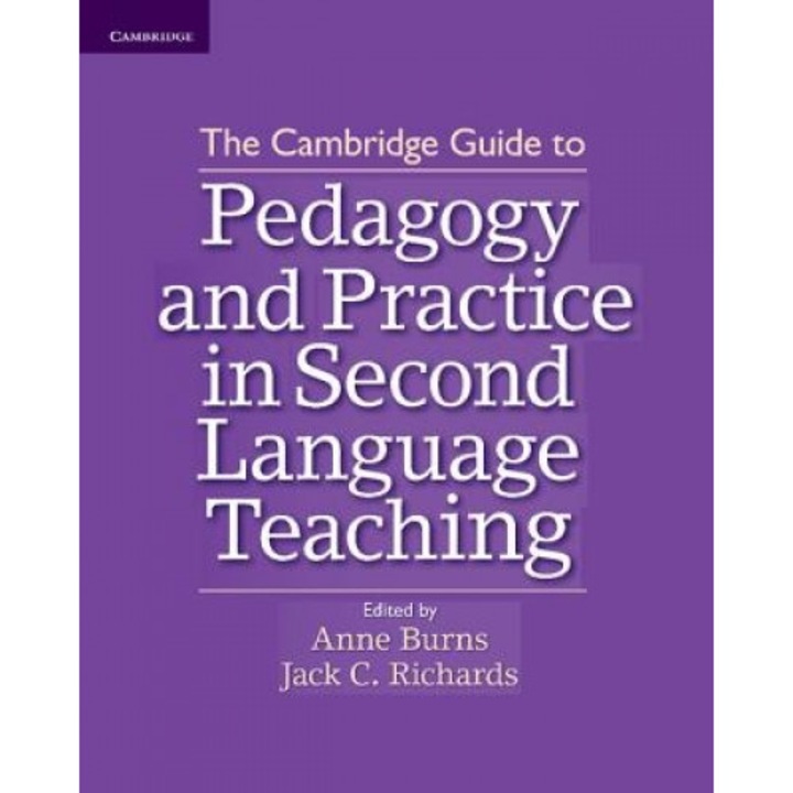 The Cambridge Guide to Pedagogy and Practice in Second Language Teaching, Anne Burns (Editor)