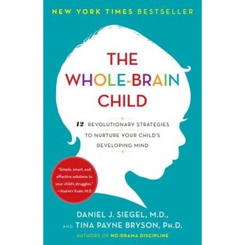 The Whole-Brain Child: 12 Revolutionary Strategies to Nurture Your Child's Developing Mind, Daniel J. Siegel (Author) The Whole-Brain Child: 12 Revolutionary Strategies to Nurture Your Child's Developing Mind, Daniel J. Siegel (Author)