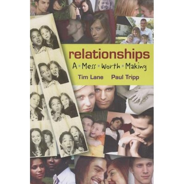 Relationships: A Mess Worth Making, Paul D. Tripp, Tim S. Lane