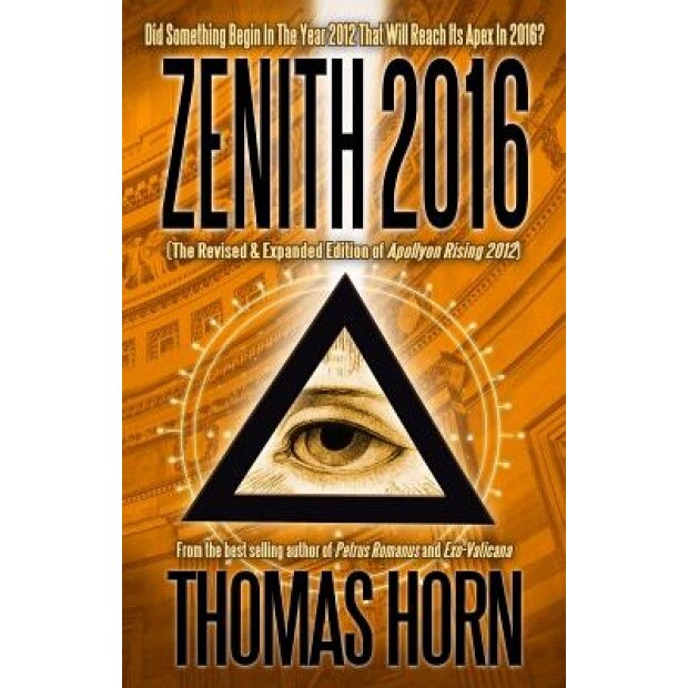 Zenith 2016: Did Something Begin in the Year 2012 That Will Reach Its Apex in 2016?, Thomas Horn (Author)