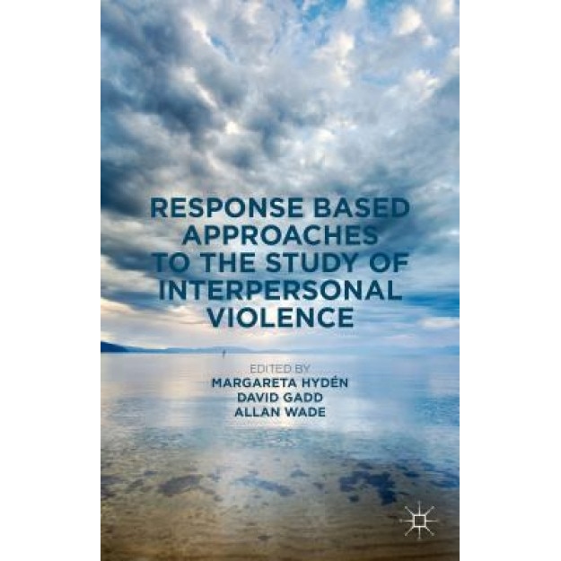 Response Based Approaches to the Study of Interpersonal Violence, Margareta Hyden (Editor)