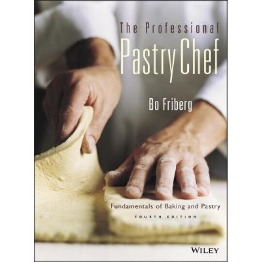 The Professional Pastry Chef: Fundamentals of Baking and Pastry, Bo Friberg