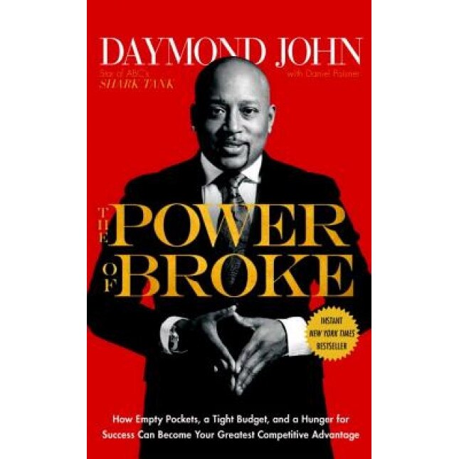 The Power of Broke: How Empty Pockets, a Tight Budget, and a Hunger for Success Can Become Your Greatest Competitive Advantage - Daymond John (Author)