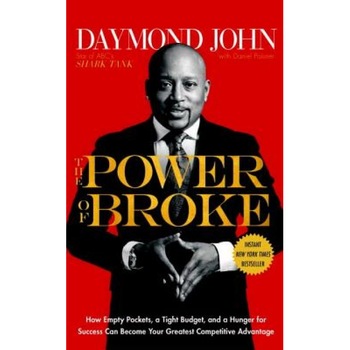 The Power of Broke: How Empty Pockets, a Tight Budget, and a Hunger for Success Can Become Your Greatest Competitive Advantage - Daymond John (Author) The Power of Broke: How Empty Pockets, a Tight Budget, and a Hunger for Success Can Become Your Greatest Competitive Advantage - Daymond John (Author)