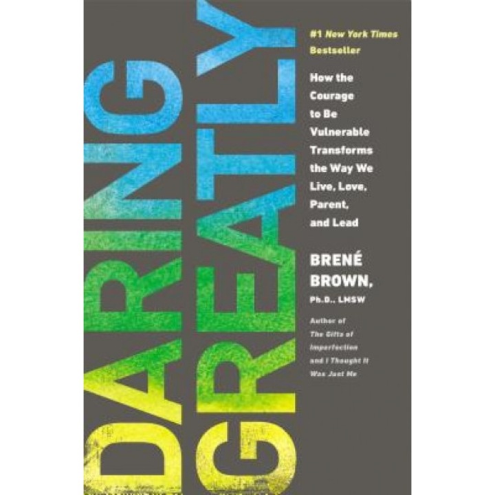 Daring Greatly: How the Courage to Be Vulnerable Transforms the Way We Live, Love, Parent, and Lead, Brene Brown (Author)