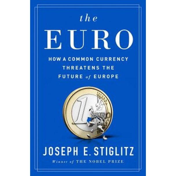 The Euro: How a Common Currency Threatens the Future of Europe - Joseph E. Stiglitz (Author)