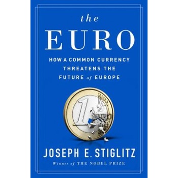 The Euro: How a Common Currency Threatens the Future of Europe - Joseph E. Stiglitz (Author) The Euro: How a Common Currency Threatens the Future of Europe - Joseph E. Stiglitz (Author)