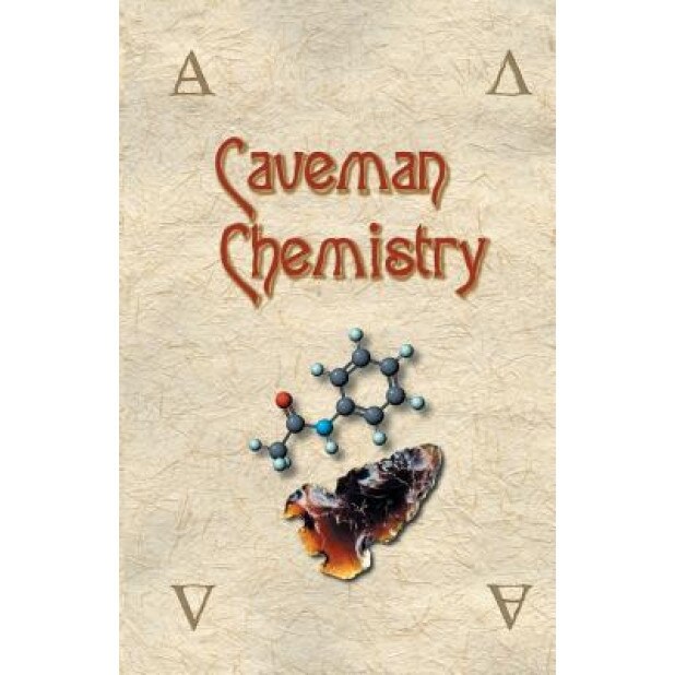 Caveman Chemistry: 28 Projects, from the Creation of Fire to the Production of Plastics, Kevin M. Dunn
