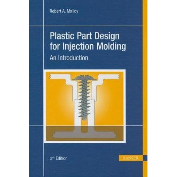 Plastic Part Design for Injection Molding: An Introduction, Robert A. Malloy