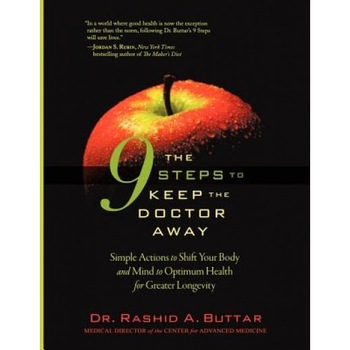 The 9 Steps to Keep the Doctor Away: Simple Actions to Shift Your Body and Mind to Optimum Health for Greater Longevity, Rashid A. Buttar (Author) The 9 Steps to Keep the Doctor Away: Simple Actions to Shift Your Body and Mind to Optimum Health for Greater Longevity, Rashid A. Buttar (Author)