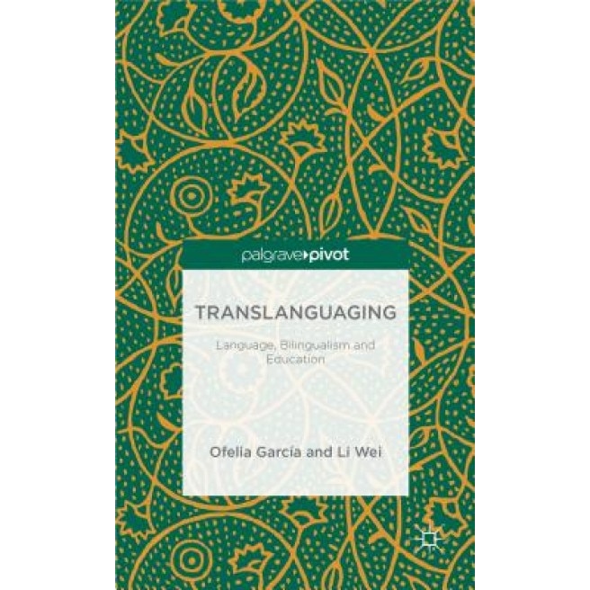 Translanguaging: Language, Bilingualism and Education, Li Wei (Author)