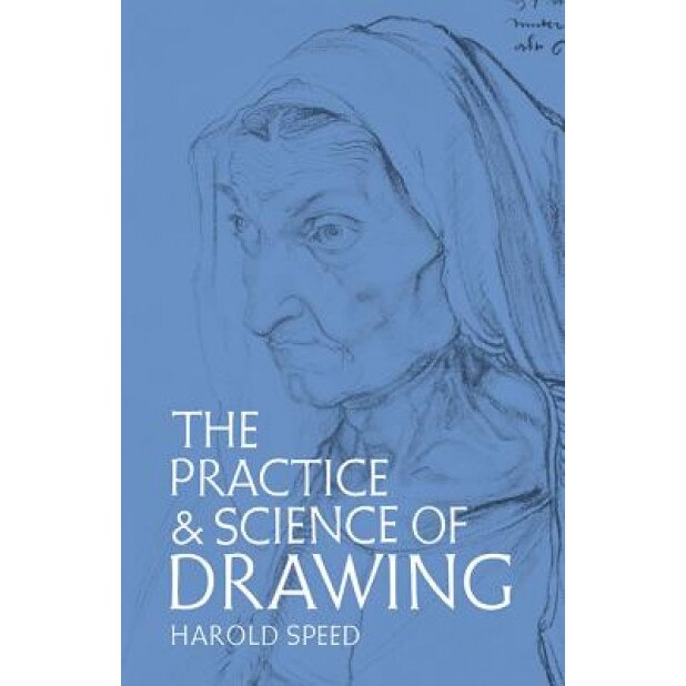 The Practice and Science of Drawing, Harold Speed, Speed