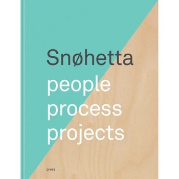 Snohetta: People, Process, Projects, Snohetta (Artist) Snohetta: People, Process, Projects, Snohetta (Artist)