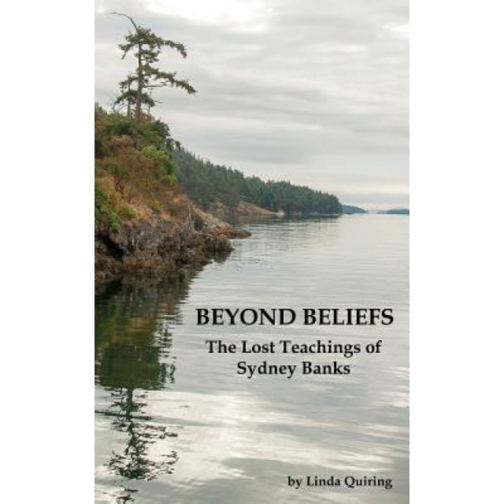 Beyond Beliefs: The Lost Teachings of Sydney Banks - Linda Quiring (Author)