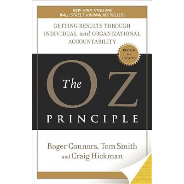 The Oz Principle: Getting Results Through Individual and Organizational Accountability - Roger Connors (Author)