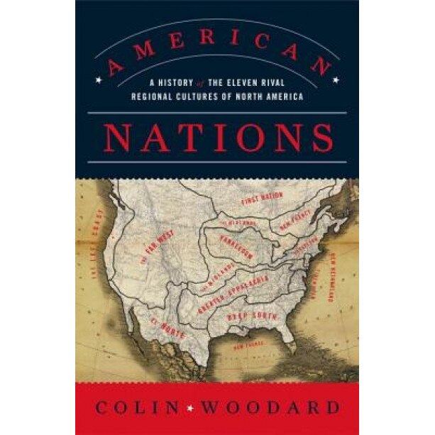American Nations: A History of the Eleven Rival Regional Cultures of North America, Colin Woodard (Author)