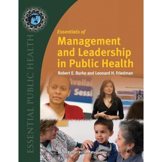 Essentials of Management and Leadership in Public Health - Robert E. Burke (Author)