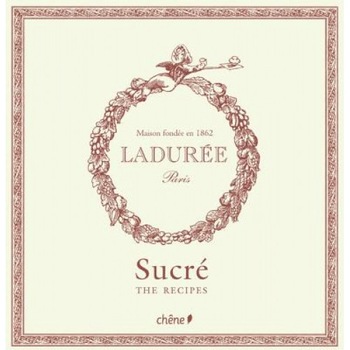 Laduree: The Sweet Recipes, Philippe Andrieu Laduree: The Sweet Recipes, Philippe Andrieu