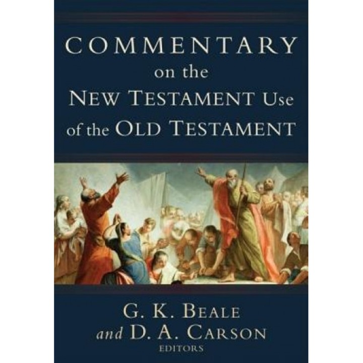 Commentary on the New Testament Use of the Old Testament,