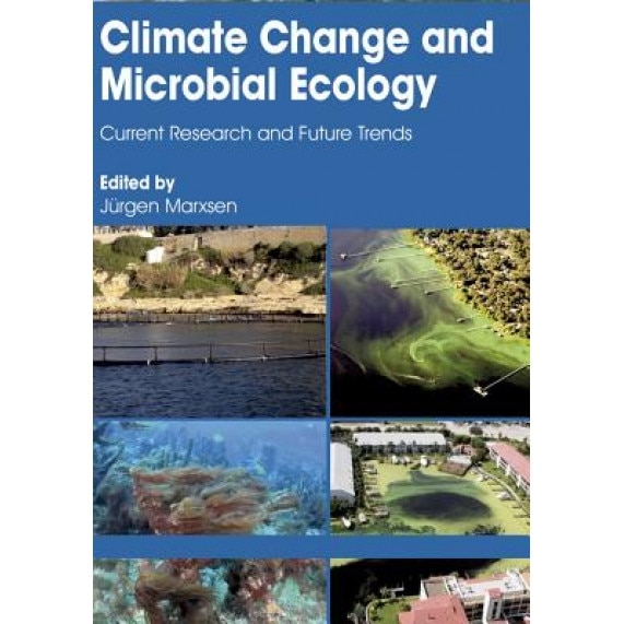 Climate Change and Microbial Ecology: Current Research and Future Trends, Juergen Marxsen (Editor)