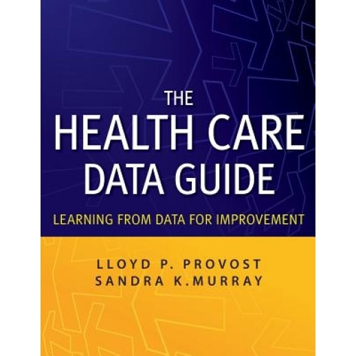 The Health Care Data Guide: Learning from Data for Improvement - Lloyd P. Provost (Author)