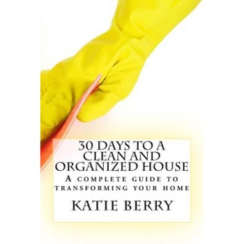 30 Days to a Clean and Organized House, Katie Berry (Author) 30 Days to a Clean and Organized House, Katie Berry (Author)
