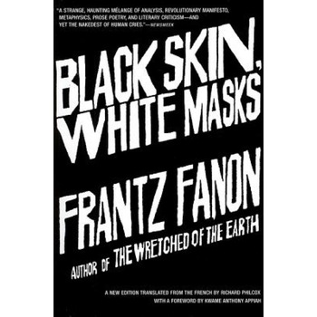 Black Skin, White Masks, Frantz Fanon Black Skin, White Masks, Frantz Fanon