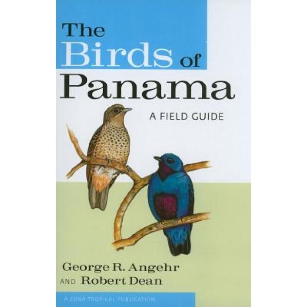 The Birds of Panama: A Field Guide, Robert Dean, George R. Angehr