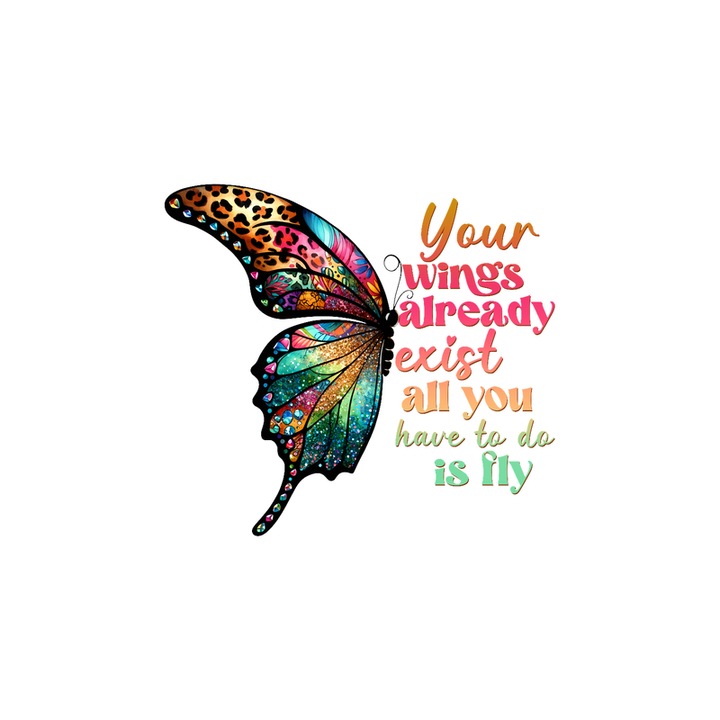 Sticker Your wings already exist all you have to do is fly fluture colorat cu text motivant, Autoadeziv, Cri-Flo, Marime 20 cm