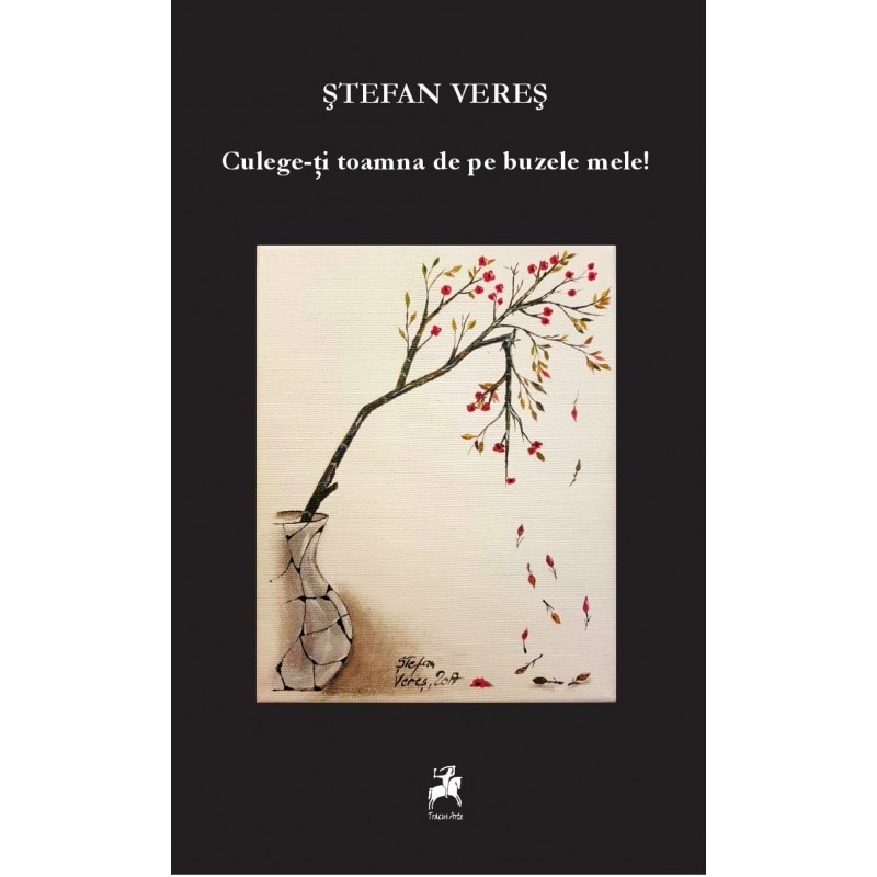 Culege-ti toamna de pe buzele mele! - Stefan Veres