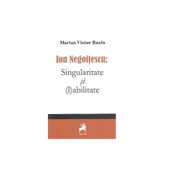 Ion Negoitescu: Singularitate si (l)abilitate - Marian Victor Buciu Ion Negoitescu: Singularitate si (l)abilitate - Marian Victor Buciu