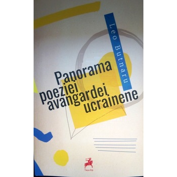 Panorama poeziei avangardei ucrainene - Leo Butnaru Panorama poeziei avangardei ucrainene - Leo Butnaru