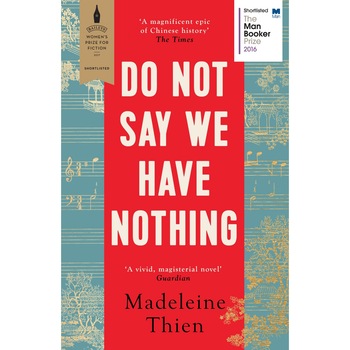 Do Not Say We Have Nothing - Madeleine Thien Do Not Say We Have Nothing - Madeleine Thien