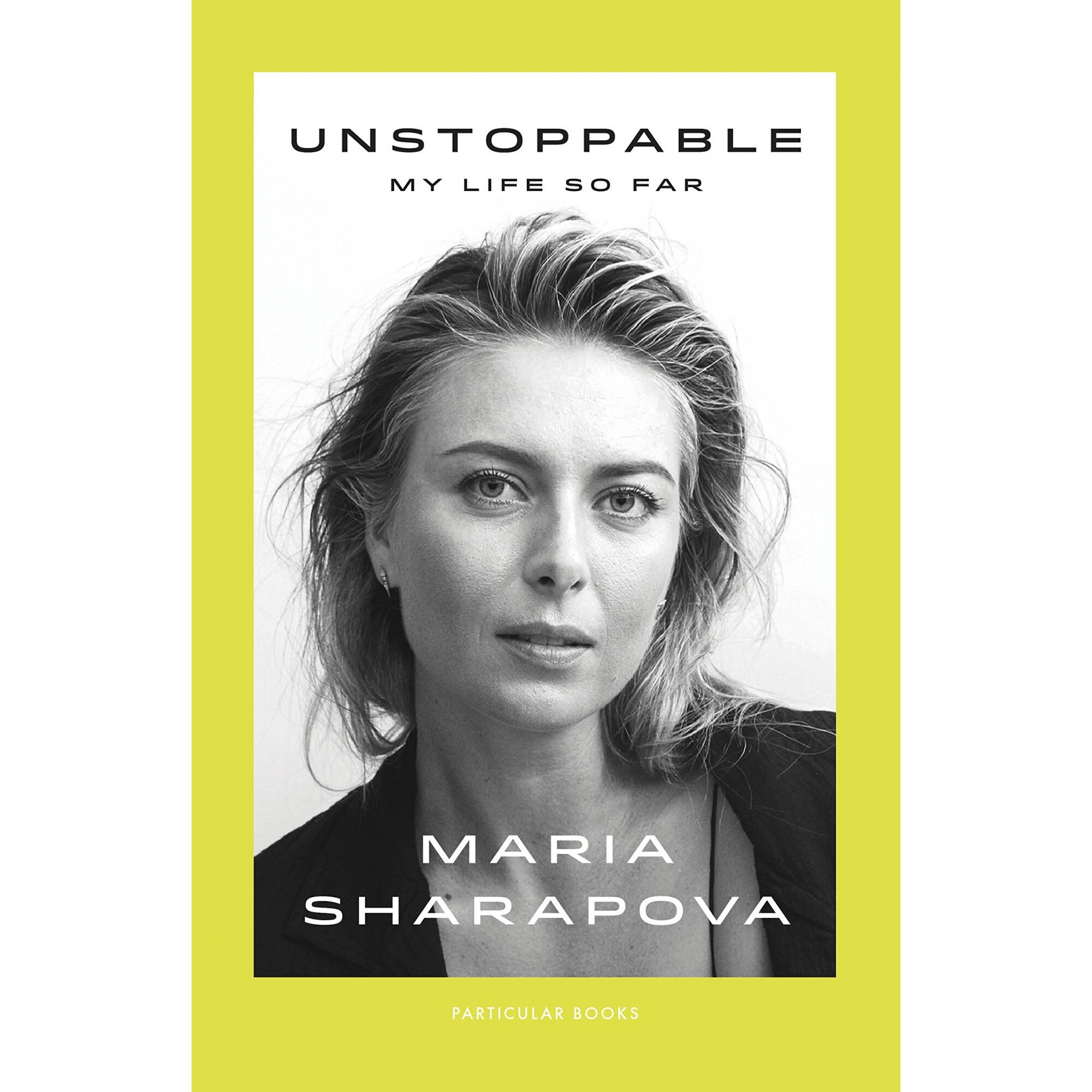 Unstoppable: My Life So Far - Maria Sharapova