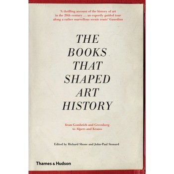 The Books that Shaped Art History - Richard Shone,John-Paul Stonard The Books that Shaped Art History - Richard Shone,John-Paul Stonard