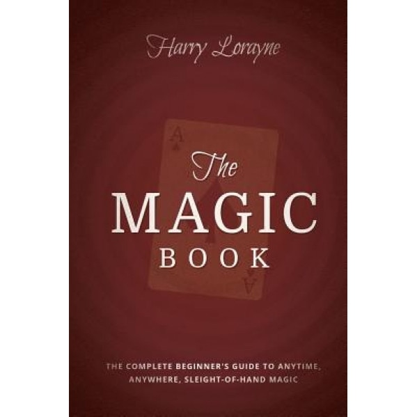 The Magic Book: The Complete Beginners Guide to Anytime, Anywhere Close-Up Magic, Harry Lorayne (Author)
