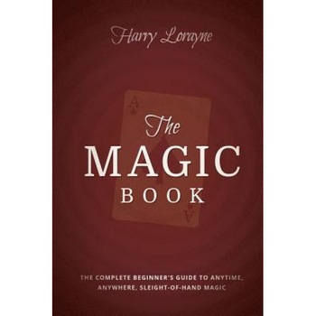 The Magic Book: The Complete Beginners Guide to Anytime, Anywhere Close-Up Magic, Harry Lorayne (Author) The Magic Book: The Complete Beginners Guide to Anytime, Anywhere Close-Up Magic, Harry Lorayne (Author)