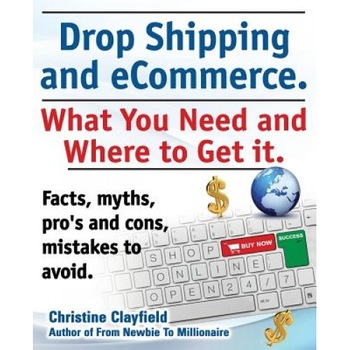 Drop Shipping and Ecommerce, What You Need and Where to Get It. Dropshipping Suppliers and Products, Ecommerce Payment Processing, Ecommerce Software - Christine Clayfield (Author) Drop Shipping and Ecommerce, What You Need and Where to Get It. Dropshipping Suppliers and Products, Ecommerce Payment Processing, Ecommerce Software - Christine Clayfield (Author)