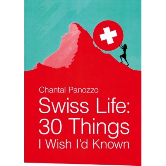 Swiss Life: 30 Things I Wish I'd Known, Chantal Panozzo (Author)