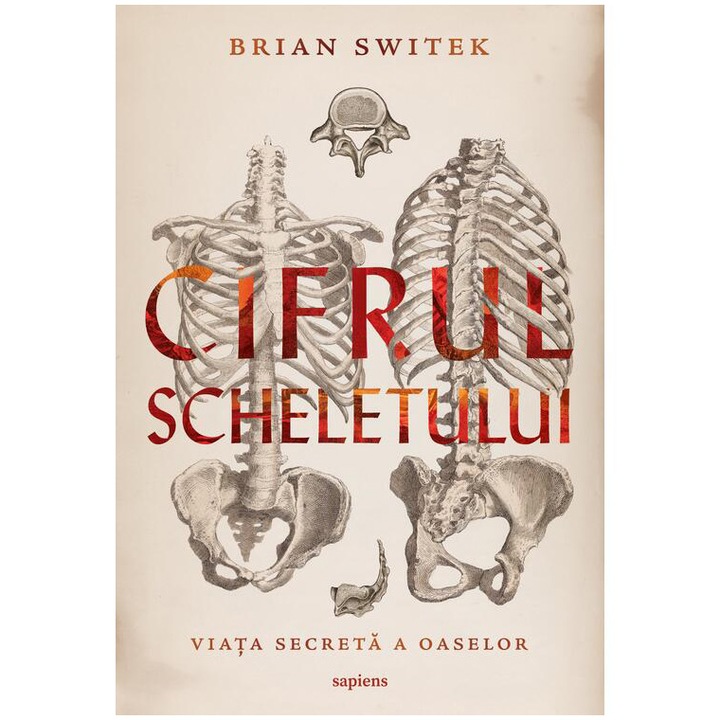 Cifrul scheletului. Viata secreta a oaselor