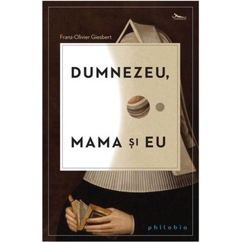 Dumnezeu, mama si eu - Franz-Olivier Giesbert Dumnezeu, mama si eu - Franz-Olivier Giesbert