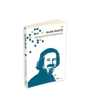 Intelepciunea Nesigurantei - Alan Watts Intelepciunea Nesigurantei - Alan Watts