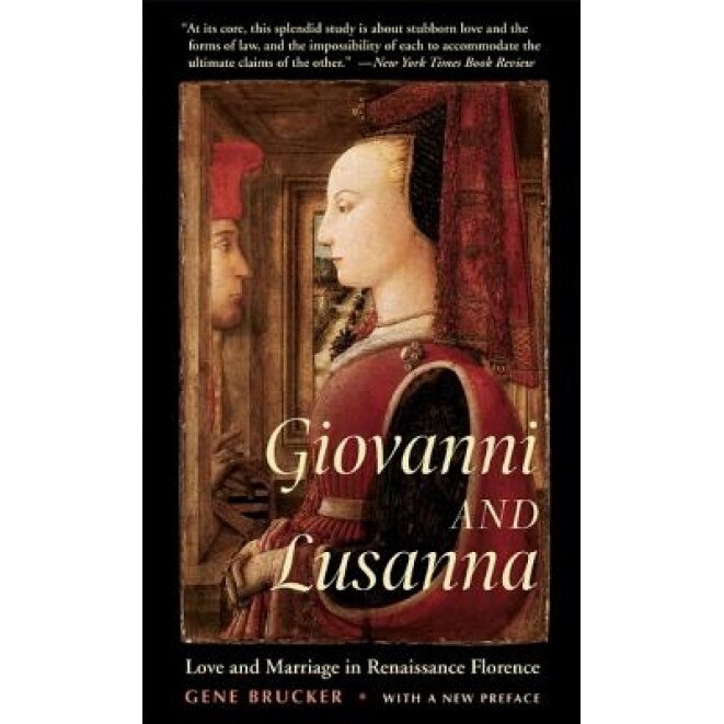 Giovanni and Lusanna: Love and Marriage in Renaissance Florence, Gene Adam Brucker (Author)