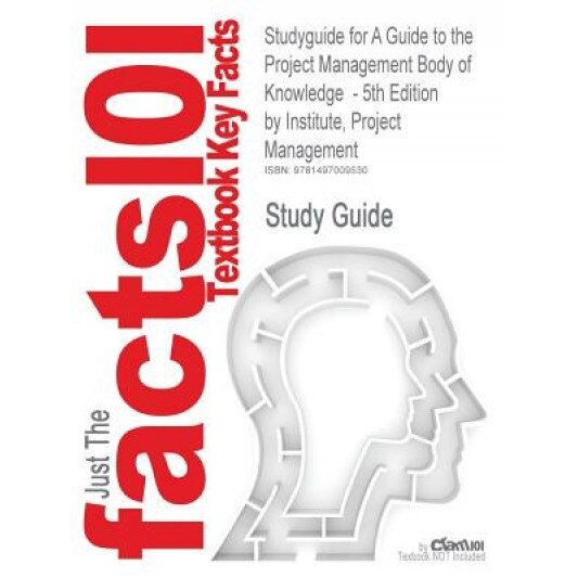 Studyguide for a Guide to the Project Management Body of Knowledge - 5th Edition by Institute, Project Management, ISBN 9781935589679, Cram101 Textbook Reviews (Author)