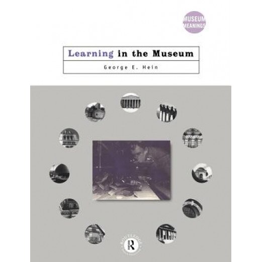 Learning in the Museum, George E. Hein (Author)