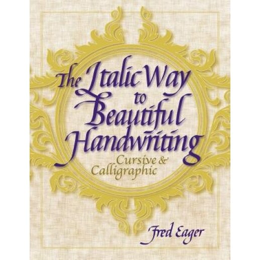 The Italic Way to Beautiful Handwriting: Cursive and Calligraphic, Fred Eager (Author)